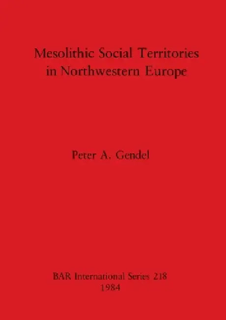 Mesolithic Social Territories in Northwestern Europe (English, Peter A. Gendel) - Image 1 - BookBajar