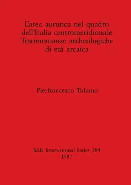 L'area aurunca nel quadro dell'Italia centromeridionale Testimonianze archeologiche di età arcaica (English, Pierfrancesco Talamo) - Image 1 - BookBajar