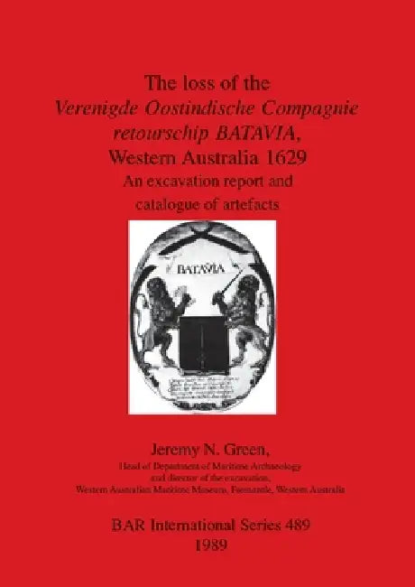 The loss of the Verenigde Oostindische Compagnie retourschip BATAVIA, Western Australia 1629 (English, Jeremy N. Green) - Image 1 - BookBajar