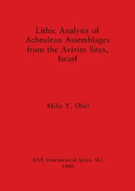 Lithic Analysis of Acheulean Assemblages from the Avivim Sites, Israel (English, Milla Y. Ohel) - Image 1 - BookBajar