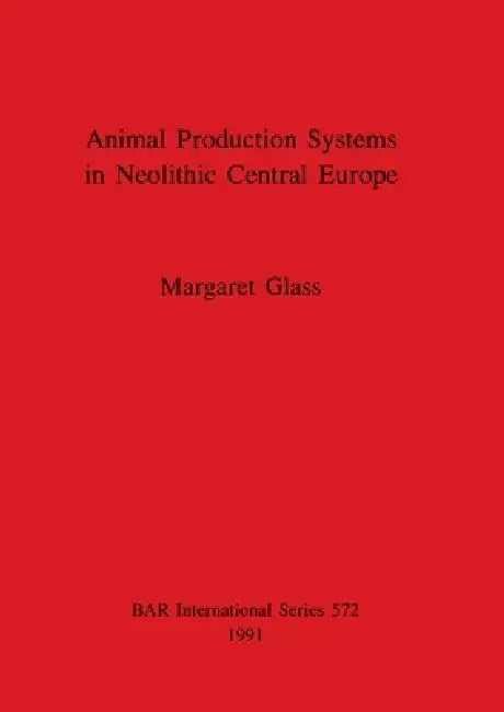 Animal Production Systems in Neolithic Central Europe (English, Margaret Glass) - Image 1 - BookBajar