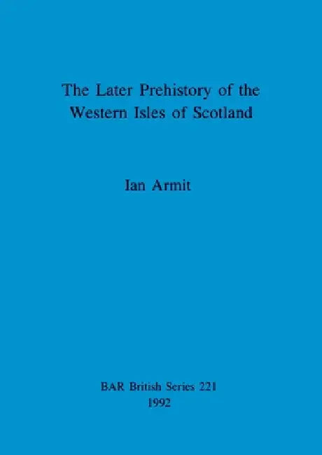 Buy The Later Prehistory of the Western Isles of Scotland (English, Ian Armit) Online at Best Price - BookBajar