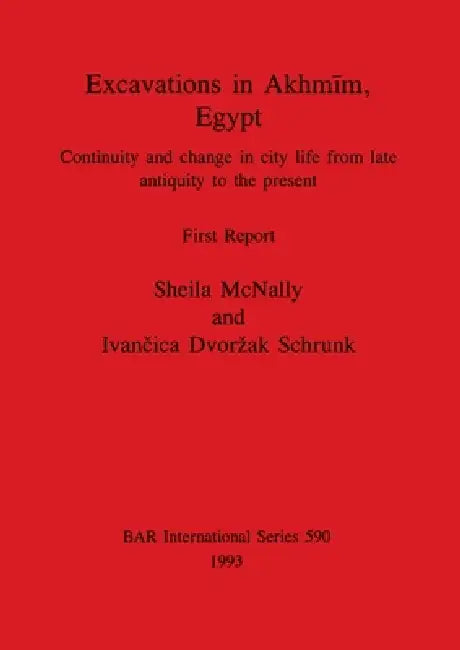 Excavations in Akhmīm, Egypt (English, Sheila McNally | Ivančica Dvorzak Schrunk) - Image 1 - BookBajar