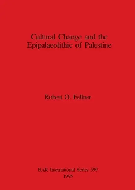 Cultural Change and the Epipalaeolithic of Palestine (English, Robert O. Fellner) - Image 1 - BookBajar