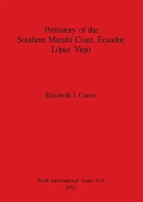 Buy Prehistory of the Southern Manabí Coast, Ecuador. López Viejo (English, Elizabeth J. Currie) Online at Best Price - BookBajar