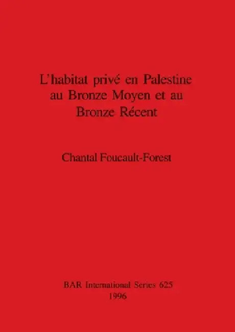 L'habitat privé en Palestine au Bronze Moyen et au Bronze Récent (English, Chantal Foucault-Forest) - Image 1 - BookBajar