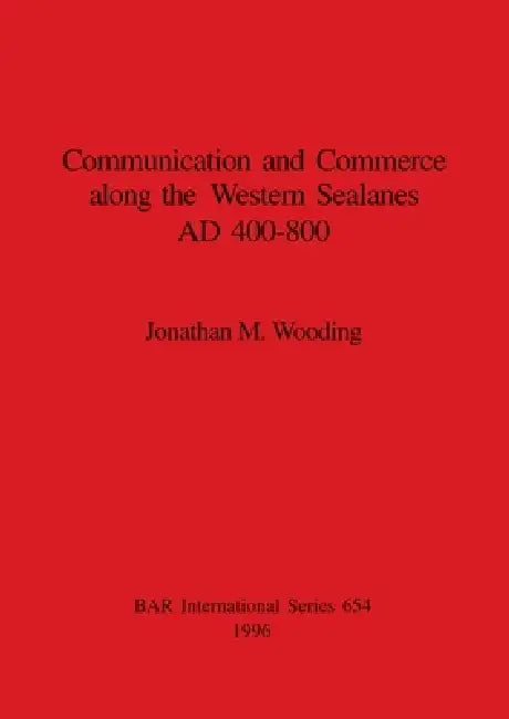 Communication and Commerce along the Western Sealanes AD 400-800 (English, Jonathan M. Wooding) - Image 1 - BookBajar