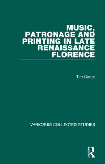 Buy Music, Patronage and Printing in Late Renaissance Florence (English, Tim Carter) Online at Best Price - BookBajar