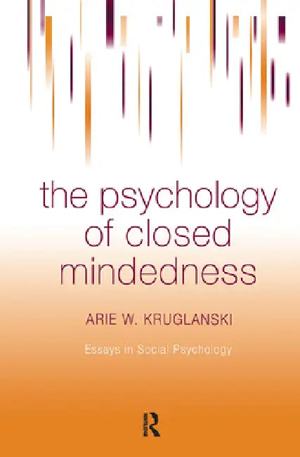 Buy The Psychology of Closed Mindedness (English, Arie W. Kruglanski) Online at Best Price - BookBajar