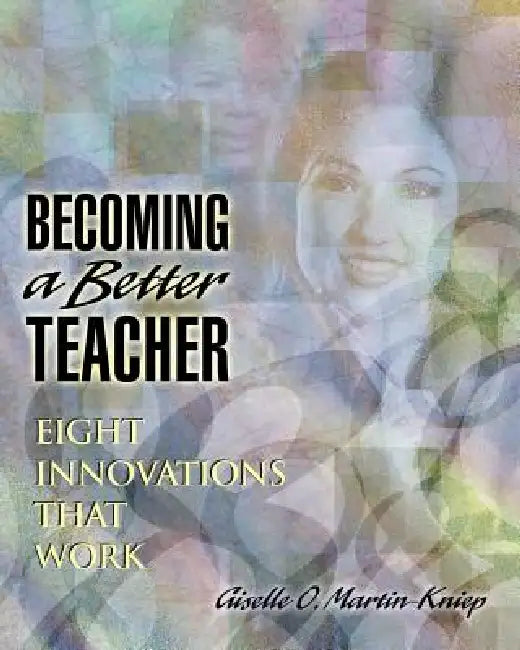 Buy Becoming a Better Teacher (English, Giselle O. Martin-Kniep | O. Martin-Kniep Giselle) Online at Best Price - BookBajar