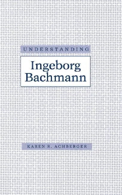 Understanding Ingeborg Bachman (English, Karen R. Achberger) - Image 1 - BookBajar