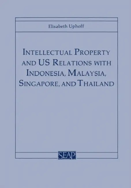 Buy Intellectual Property and Us Relations with Indonesia, Malaysia, Singapore, and Thailand (English, Elisabeth Uphoff) Online at Best Price - BookBajar