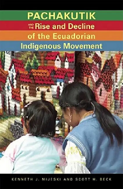 Buy Pachakutik and the Rise and Decline of the Ecuadorian Indigenous Movement (English, Kenneth J. Mijeski) Online at Best Price - BookBajar