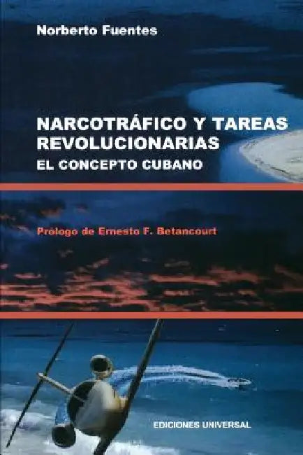 Buy Narcotrafico Y Tareas Revolucionarias El Concepto Cubano (English, Norberto Fuentes | Ernesto F. Betancourt) Online at Best Price - BookBajar