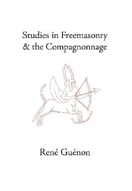 Buy Studies in Freemasonry and the Compagnonnage (English, René Guénon | James Richard Wetmore | James Richard Wetmore) Online at Best Price - BookBajar