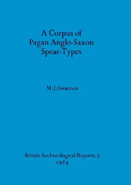 Buy A Corpus of Pagan Anglo-Saxon Spear-Types (English, M. J. Swanton) Online at Best Price - BookBajar
