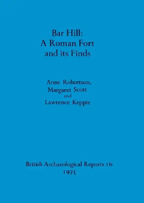 Buy Bar Hill - A Roman Fort and its Finds (English, Anne Robertson | Margaret Scott | Lawrence Keppie) Online at Best Price - BookBajar