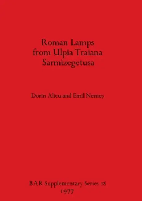 Roman Lamps from Ulpia Traiana Sarmizegetusa (English, Dorin Alicu | Emil Nemeş) - Image 1 - BookBajar