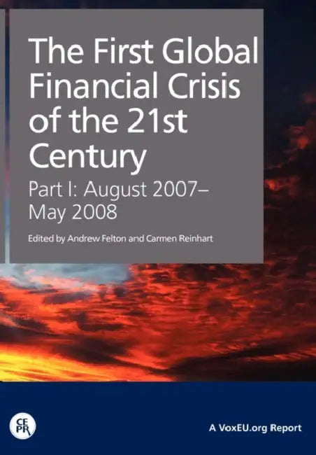 Buy The First Global Financial Crisis of the 21st Century - Part I (English, Andrew Felton | Carmen Reinhart) Online at Best Price - BookBajar