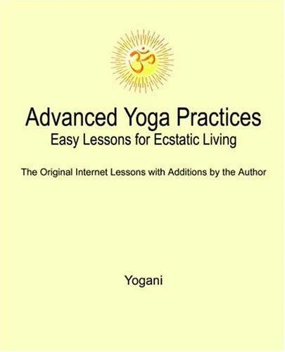 Buy Advanced Yoga Practices - Easy Lessons for Ecstatic Living (English, Yogani) Online at Best Price - BookBajar