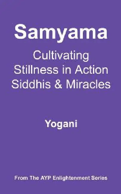 Buy Samyama - Cultivating Stillness in Action, Siddhis and Miracles (English, Yogani) Online at Best Price - BookBajar