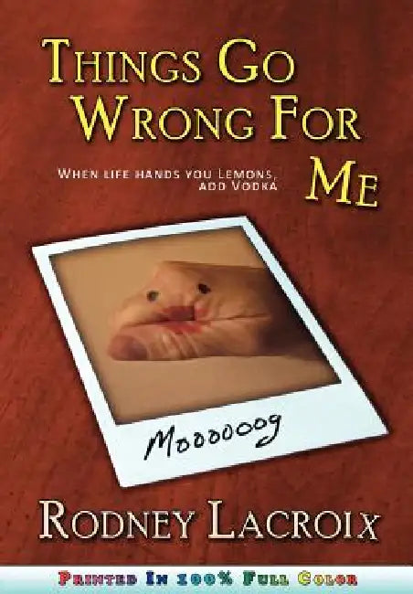 Buy Things Go Wrong For Me (when life hands you lemons, add vodka) (English, Rodney LaCroix | Ross Cavins) Online at Best Price - BookBajar