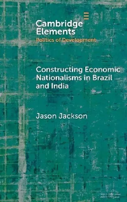 Buy Constructing Economic Nationalisms in Brazil and India (English, Jason Jackson) Online at Best Price - BookBajar