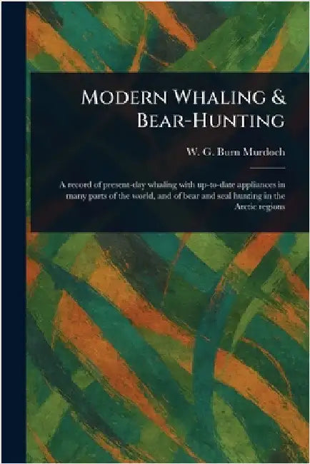 Buy Modern Whaling & Bear-Hunting (English, W. G. (William Gordon) Burn Murdoch) Online at Best Price - BookBajar