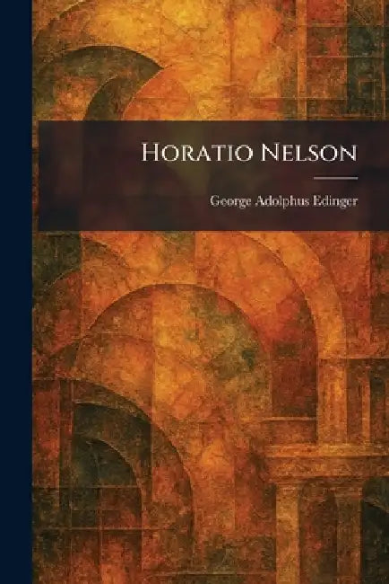 Buy Horatio Nelson (English, George Adolphus Edinger) Online at Best Price - BookBajar