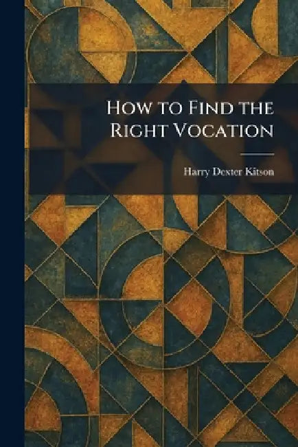 Buy How to Find the Right Vocation (English, Harry Dexter Kitson) Online at Best Price - BookBajar