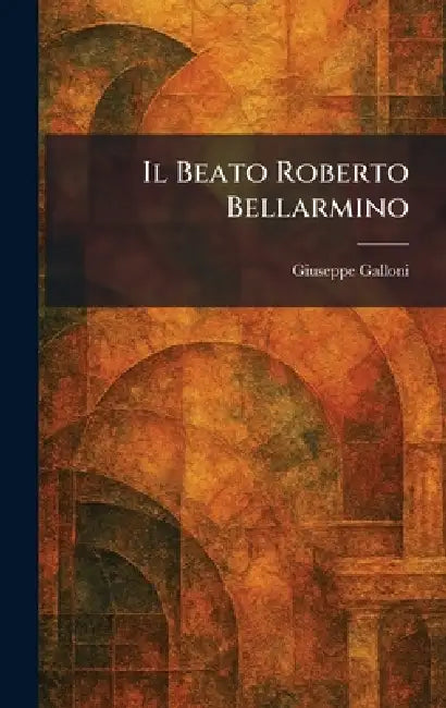 Buy Il Beato Roberto Bellarmino (English, Giuseppe Galloni) Online at Best Price - BookBajar