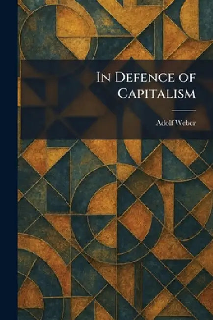 Buy In Defence of Capitalism (English, Adolf Weber) Online at Best Price - BookBajar