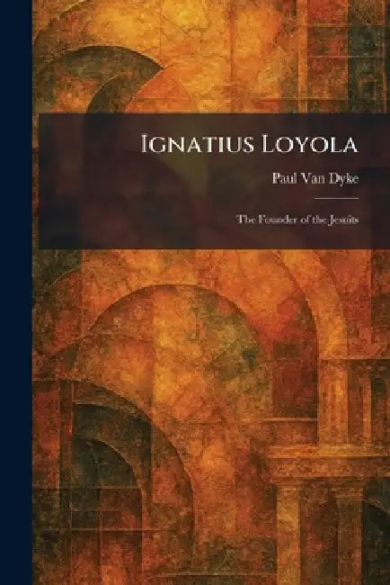 Buy Ignatius Loyola (English, Paul Van Dyke) Online at Best Price - BookBajar