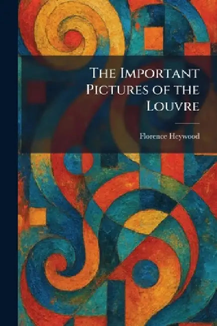 Buy The Important Pictures of the Louvre (English, Florence Heywood) Online at Best Price - BookBajar