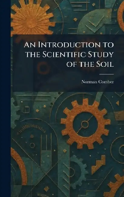 Buy An Introduction to the Scientific Study of the Soil (English, Norman Comber) Online at Best Price - BookBajar