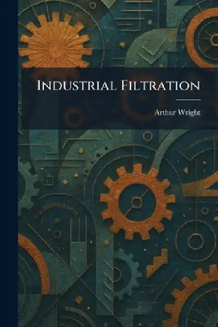 Buy Industrial Filtration (English, Arthur Wright) Online at Best Price - BookBajar