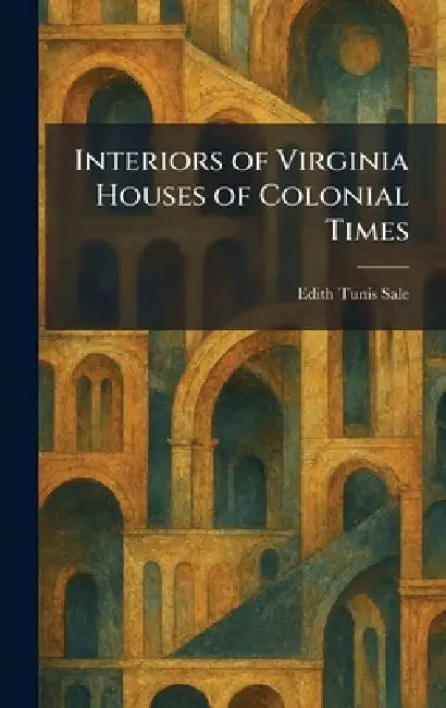 Buy Interiors of Virginia Houses of Colonial Times (English, Edith Tunis Sale) Online at Best Price - BookBajar