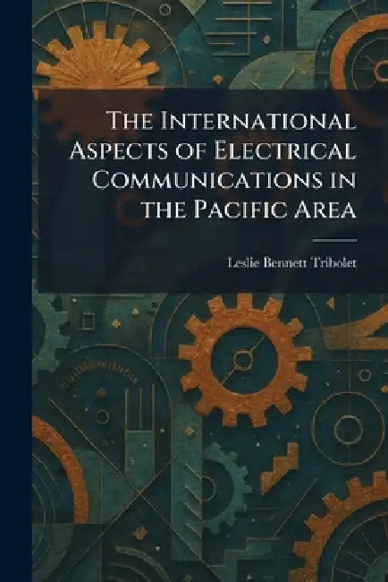 Buy The International Aspects of Electrical Communications in the Pacific Area (English, Leslie Bennett Tribolet) Online at Best Price - BookBajar