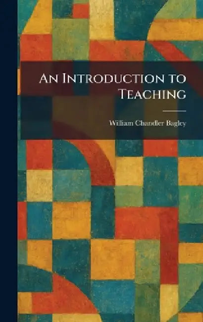 Buy An Introduction to Teaching (English, William Chandler Bagley) Online at Best Price - BookBajar