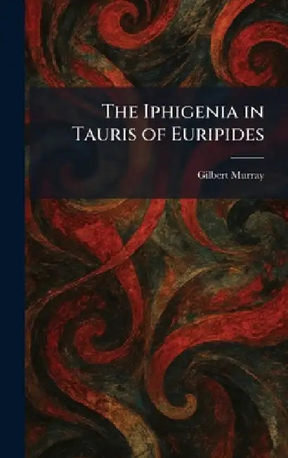 Buy The Iphigenia in Tauris of Euripides (English, Gilbert Murray) Online at Best Price - BookBajar