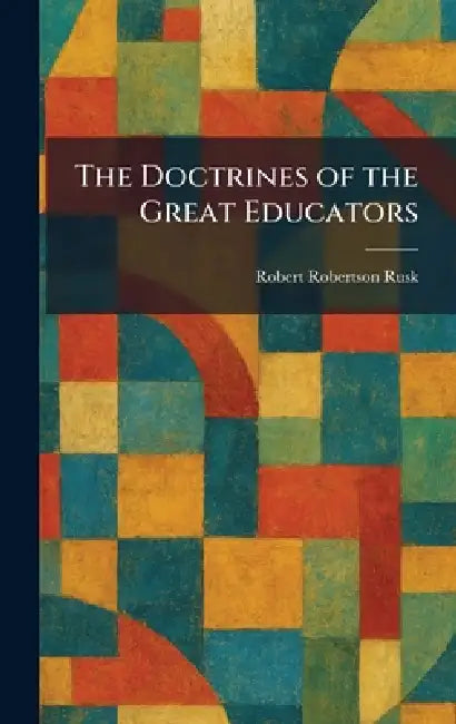 Buy The Doctrines of the Great Educators (English, Robert Robertson Rusk) Online at Best Price - BookBajar