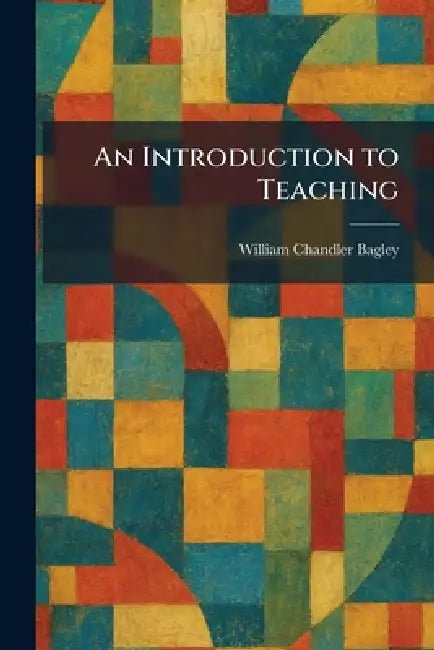 Buy An Introduction to Teaching (English, William Chandler Bagley) Online at Best Price - BookBajar