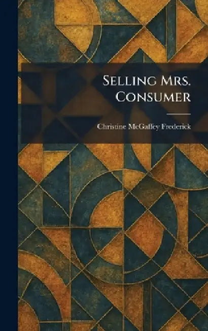Buy Selling Mrs. Consumer (English, Christine McGaffey Frederick) Online at Best Price - BookBajar