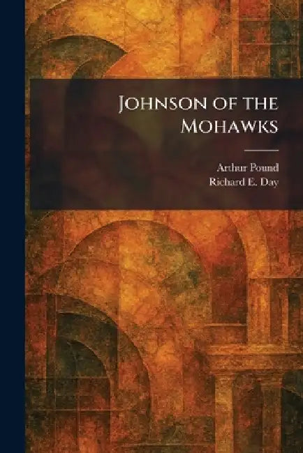 Buy Johnson of the Mohawks (English, Arthur Pound | Richard E. Day) Online at Best Price - BookBajar