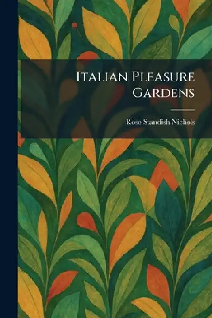 Buy Italian Pleasure Gardens (English, Rose Standish Nichols) Online at Best Price - BookBajar