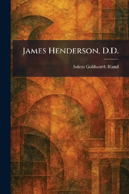 Buy James Henderson, D.D. (English, Salem Goldworth Bland) Online at Best Price - BookBajar