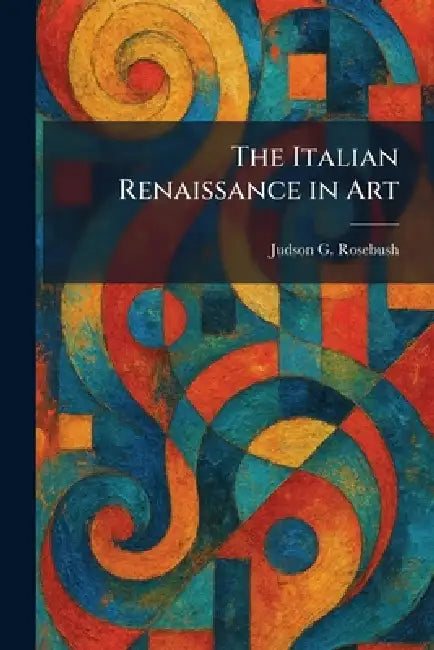 Buy The Italian Renaissance in Art (English, Judson G. Rosebush) Online at Best Price - BookBajar