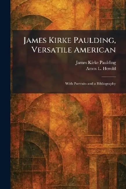 James Kirke Paulding, Versatile American (English, James Kirke Paulding | Amos L. Herold) - Image 1 - BookBajar
