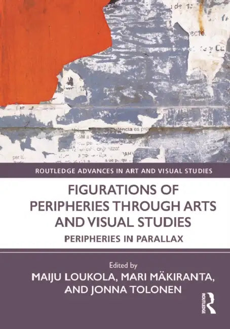 Buy Figurations of Peripheries Through Arts and Visual Studies (English, Maiju Loukola | Mari Mäkiranta | Jonna Tolonen) Online at Best Price - BookBajar
