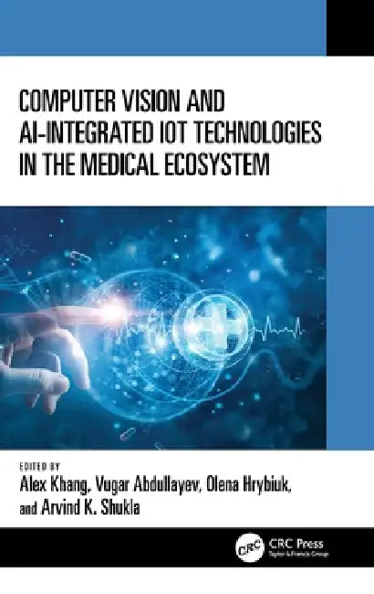 Buy Computer Vision and Ai-Integrated Iot Technologies in the Medical Ecosystem (English, Alex Khang | Vugar Abdullayev | Olena Hrybiuk) Online at Best Price - BookBajar